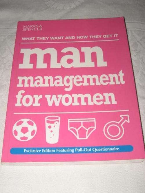 MAN MANAGEMENT FOR WOMEN: WHAT THEY WANT AND HOW THEY GET IT - MARKS AND SPENCER