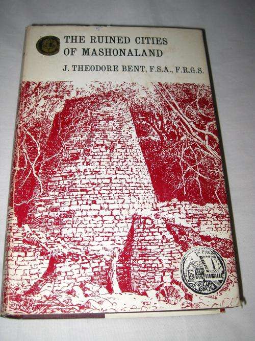 THE RUINED CITIES OF MASHONALAND - J. THEODORE BENT, F.S.A., F.R.G.S.