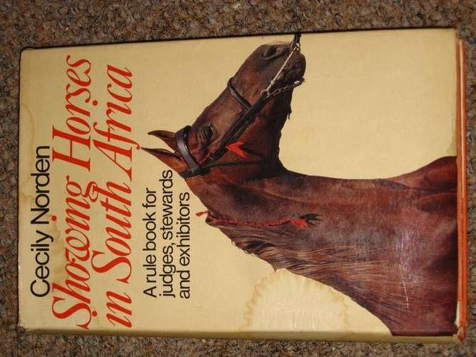 SHOWING HORSES IN SOUTH AFRICA: RULE BOOK FOR JUDGES, STEWARDS AND EXHIBITORS - CECILY NORDEN