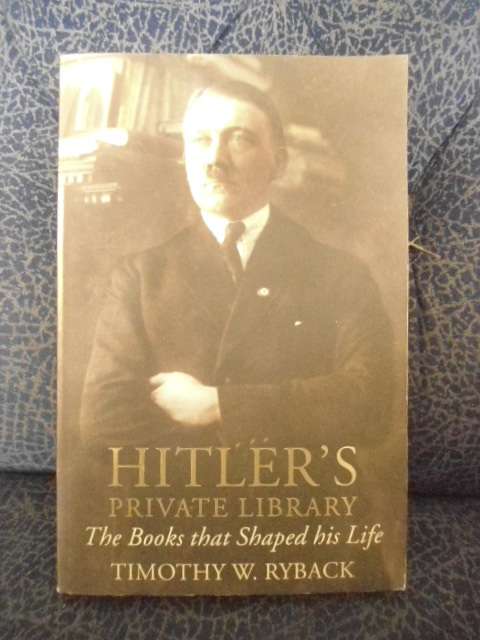 HITLER`S PRIVATE LIBRARY THE BOOKS THAT SHAPED HIS LIFE TIMOTHY W.RYBACK
