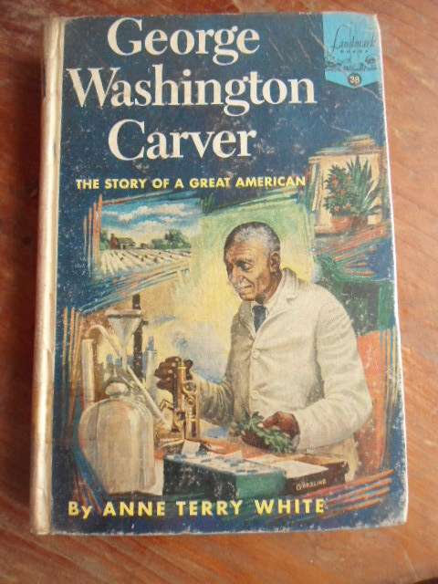 GEORGE WASHINGTON CARVER THE STORY OF A GREAT AMERICA BY ANNE TERRY WHITE 1953