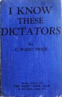 I KNOW THESE DICTATORS BY G.WARD PRICE 1938