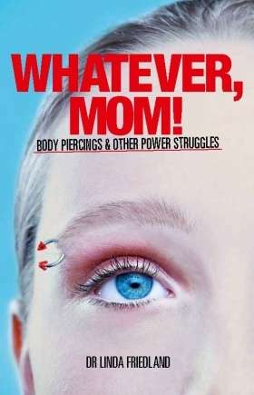 WHATEVER,MOM BODY PIERCINGS AND OTHER POWER STRUGGLES