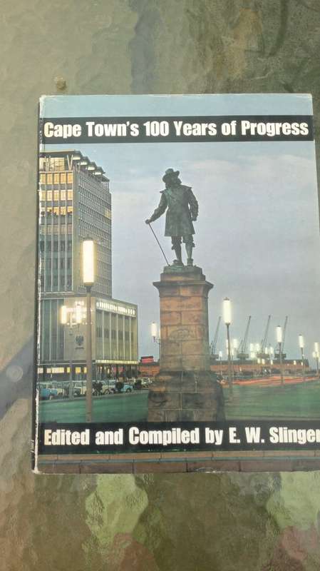 CAPE TOWN`S 100 YEARS OF PROGRESS BY E.W.SLINGER 1968 FIRST PRINT