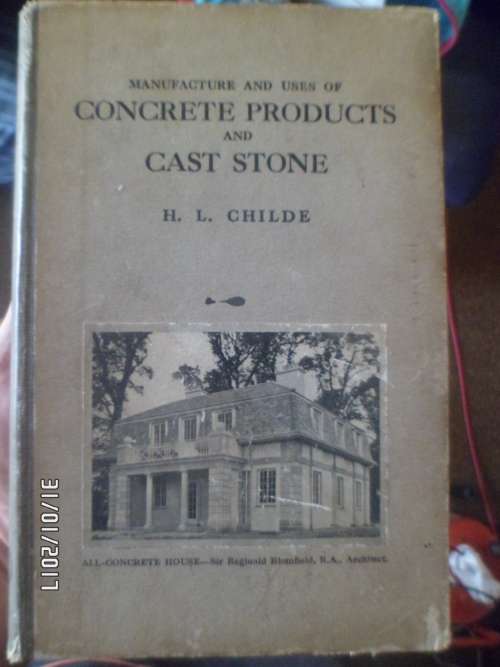 MANUFACTURE AND USES OF CONCRETE PRODUCTS AND CAST STONE BY H.L.CHILDE 1927