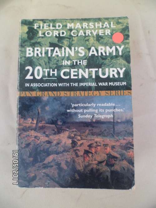 FIELD MARSHAL LORD CARVER BRITAIN`S ARMY IN THE 20TH CENTURY