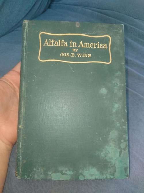 ALFALFA FARMING IN AMERICA 1912 BY JOSEPH E.WING BOOK FIRST PRINT