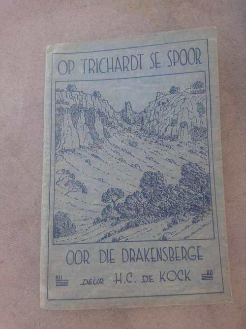 Op Trichardt se Spoor oor die Drakensberge, de Kock, H C. Van Schaik, Pretoria 1938.  A fine copy in