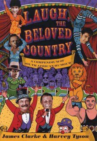 LAUGH THE BELOVED COUNTRY A COMPENDIUM OF SOUTH AFRICA HUMOUR