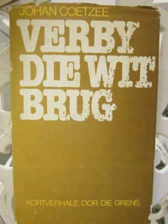 Verby die Wit Brug- Johan Coeetzee-Kortverhale oor die Grens