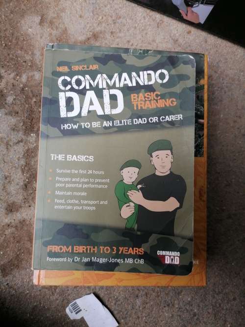 Commando Dad: Basic Training: How to Be an Elite Dad or Carer from Birth to Three Years