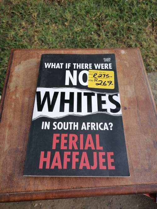 WHAT IF THERE WERE NO WHITES IN SOUTH AFRICA? BY FERIAL HAFFAJEE