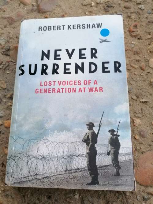 Never surrender lost voices of a generation at war by Robert Kershaw