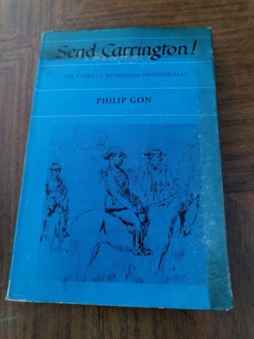 Send Carrington! The Story Of An Imperial Frontiersman by Philip Gon , Hardcover 1984 Edition.