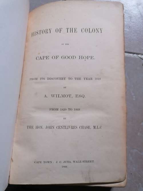 HISTORY OF THE COLONY OF THE CAPE OF GOOD HOPE From its discovery to the year 1819 by A. Wilmot,