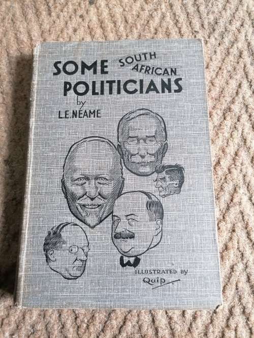 Some South African politicians / by L. E. Neame. With 16 drawings by `Quip`