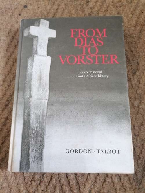 From Dias to Vorster Source Material on South African History, 1488-1975