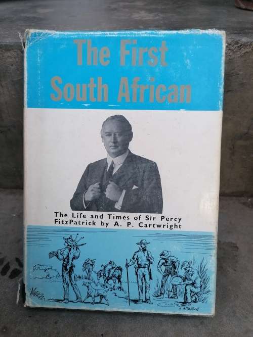 The first south african the life and times of sir Percy Fitzpatrick by A. P cartwright