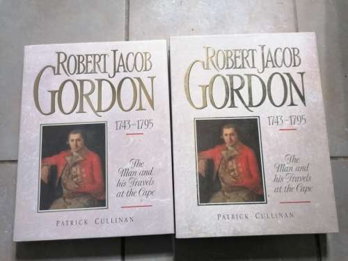 Robert Jacob Gordon 1743-1795 THE MAN AND HIS TRAVELS IN THE CAPE Patrick Cullinan First Edition
