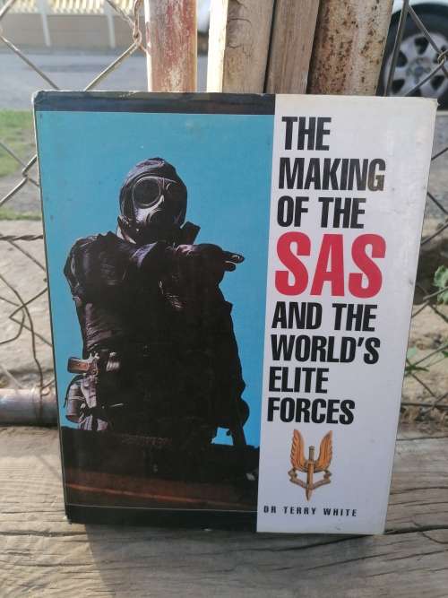 THE MAKING OF THE SAS AND THE WORLD`S ELITE FORCES -- Dr Terry White