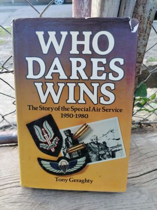 Who Dares Wins. The story of the SAS 1950 -1980. Tony Geraghty