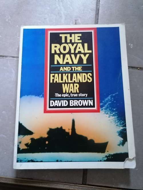 The Royal Navy and the Falklands War - the epic true story - David Brown