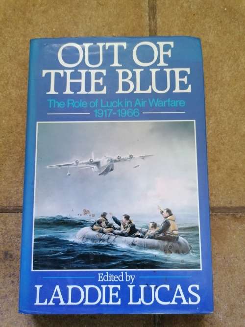 Out of the Blue: Role of Luck in Air Warfare, 1917-66 Lucas, Laddie