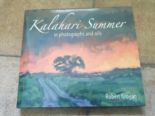 Kalahari Summer: In Photographs and Oils Book by Robert Grogan