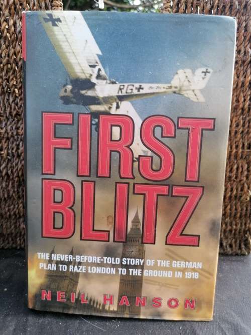 First Blitz- The Never Before Told Story of the German Plan to Raze London to the Ground in 1918