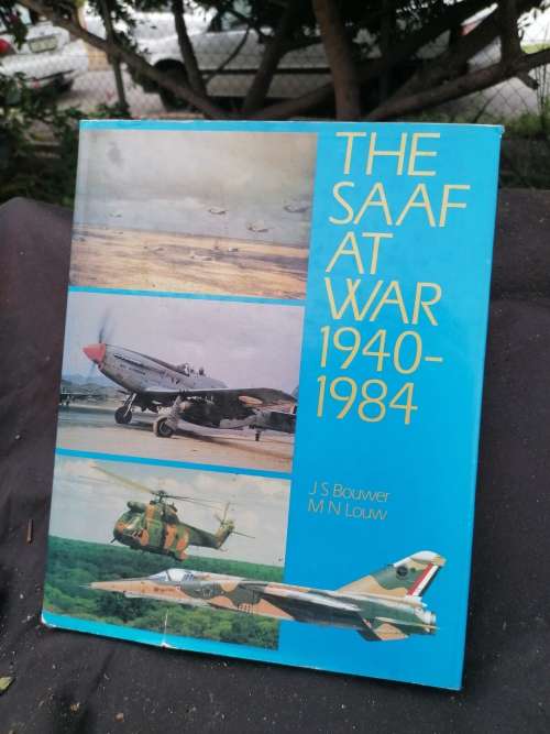 THE SAAF AT WAR 1940-1984 A Pictorial Appraisal J S BOUWER M N LOUW