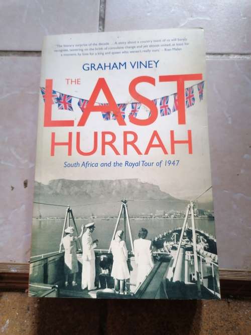 The Last Hurrah: South Africa and the Royal Tour of 1947 Book by Graham Viney