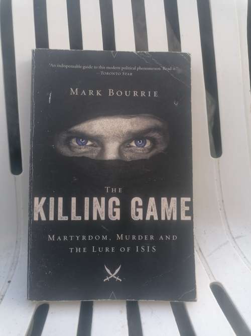 The Killing Game: Martyrdom, Murder, and the Lure of ISIS Book by Mark Bourrie