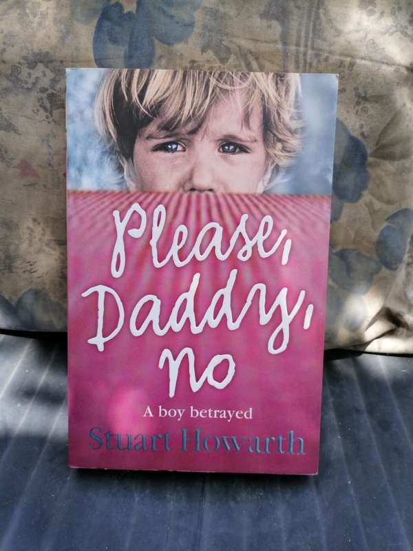 Please, daddy, no a boy betrayed by Stuart howarth.