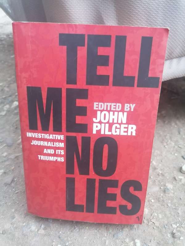 Tell Me No Lies, Investigative Journalism and Its Triumphs - John Pilger