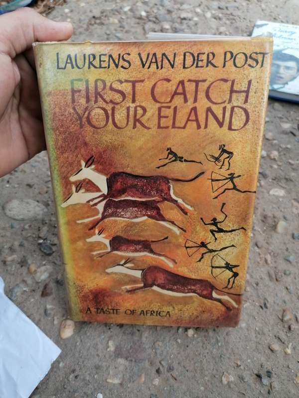 First Catch Your Eland: A Taste of Africa by Laurens van der Post
