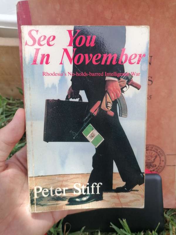 See You in November, Rhodesia`s No-Holds-Barred Intelligence War - Peter Stiff