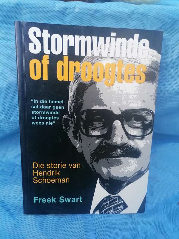 Stormwinde of Droogtes: Die Storie van Hendrik Schoeman  Freek Swart