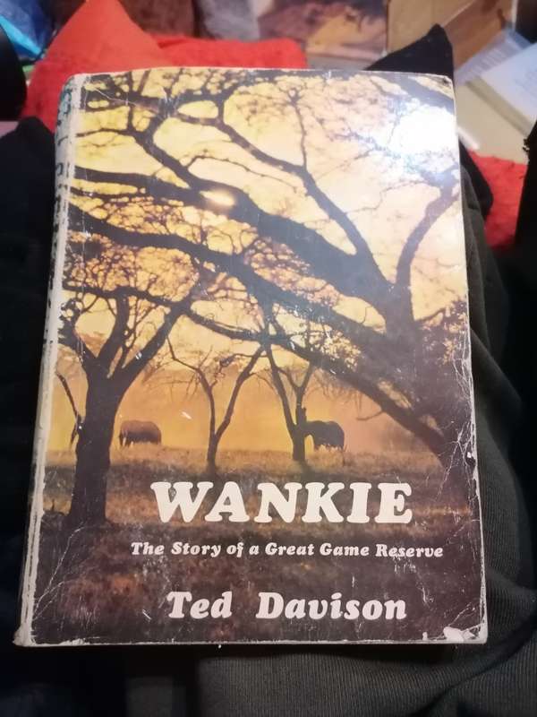Wankie The Story of a Great Game Reserve By: Ted Davison