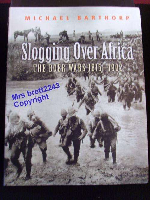 Slogging Over Africa ~ The Boer Wars 1815-1902 by Michael Barthorp