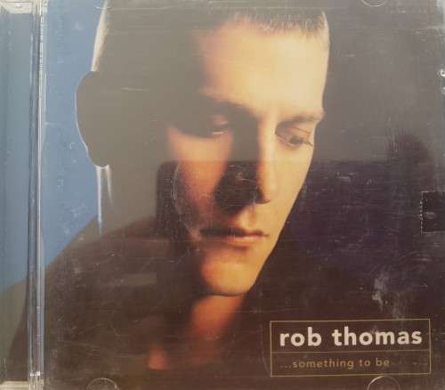 Rob Thomas - Something to be