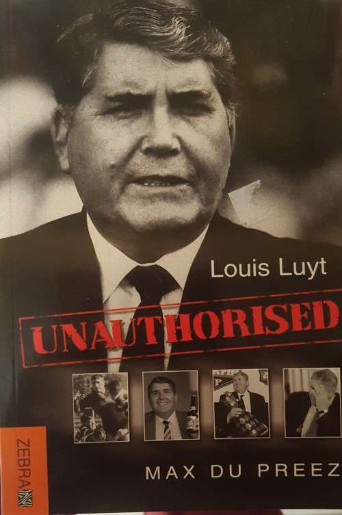 Louis Luyt - Unauthorised by Max Du Preez