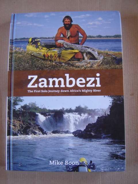 Zambezi The First Solo Journey down Africa s Mighty River Mike Boon