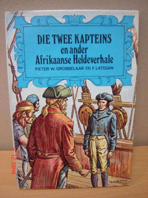 Die Twee Kapteins en ander Afrikaanse Heldeverhale - Pieter W Grobbelaar en F Lategan