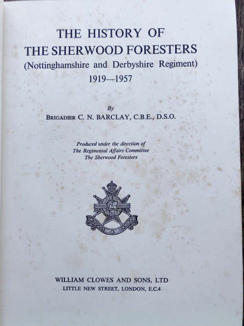 THE HISTORY OF THE SHERWOOD FORESTERS BY BRIGADIER C. N. BARCLAY, C.B.E., D.S.O.