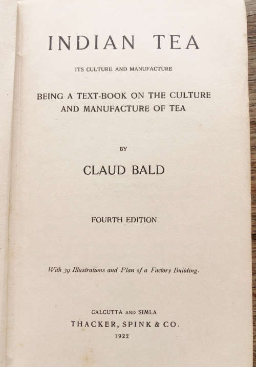 1922 INDIAN TEA IT`S CULTURE AND MANUFACTURE BY CLAUD BALD