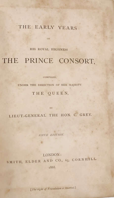1868 THE EARLY YEARS OF THE PRINCE CONSORT BY LIEUT-GENERAL THE HON C GREY