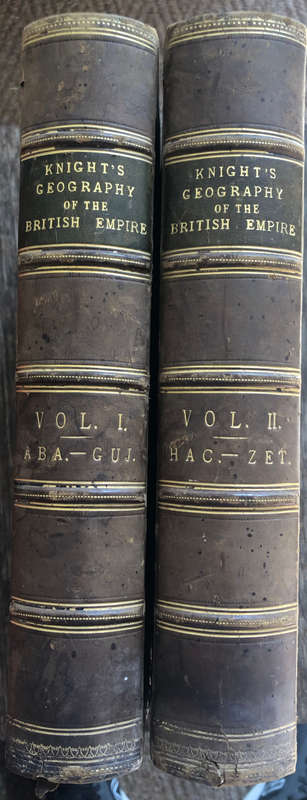 KNIGHT`S GEOGRAPHY OF THE BRITISH EMPIRE IN TWO VOLUMES