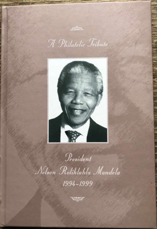 A PHILATELIC TRIBUTE PRESIDENT NELSON ROHLIHLAHLA MANDELA 1994-1999