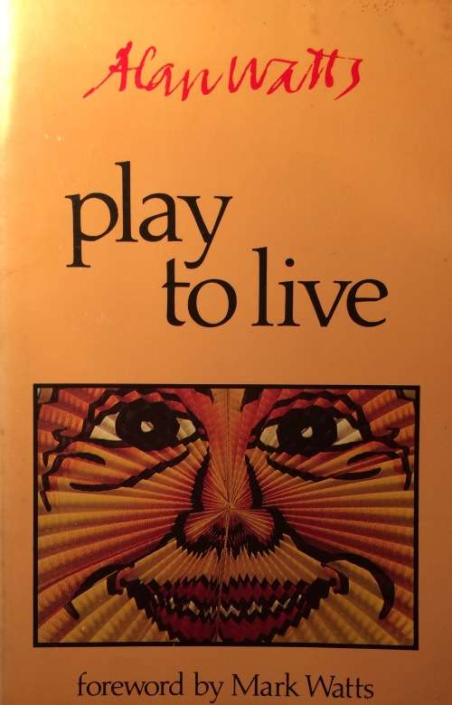 Play to Live - Alan Watts