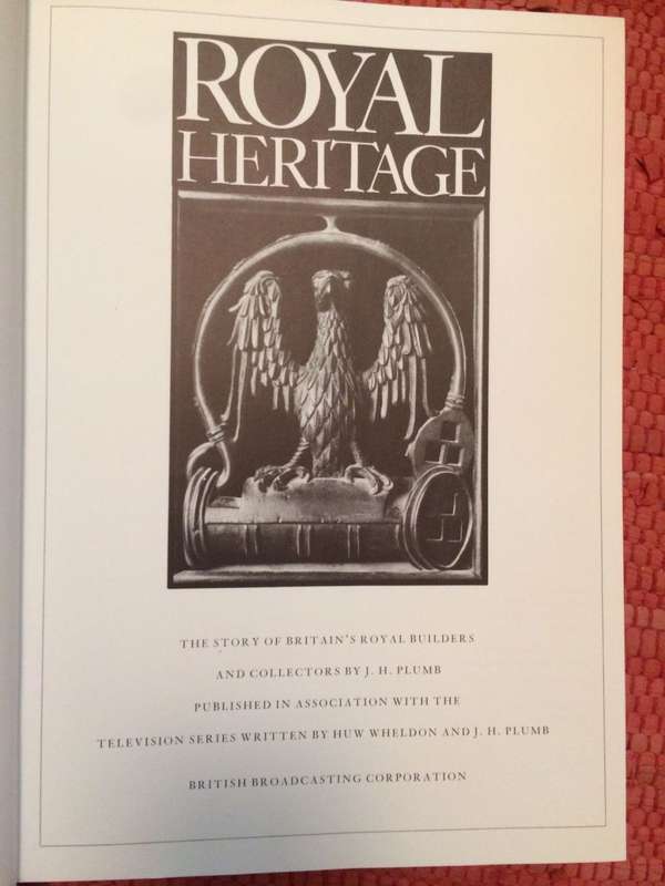 Royal Heritage by Plumb & Wheldon - The Story of Britains Royal Builders and Collectors / 1977 ed